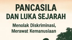 Pancasila dan Luka Sejarah: Menolak Diskriminasi, Merawat Kemanusiaan