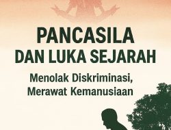 Pancasila dan Luka Sejarah: Menolak Diskriminasi, Merawat Kemanusiaan